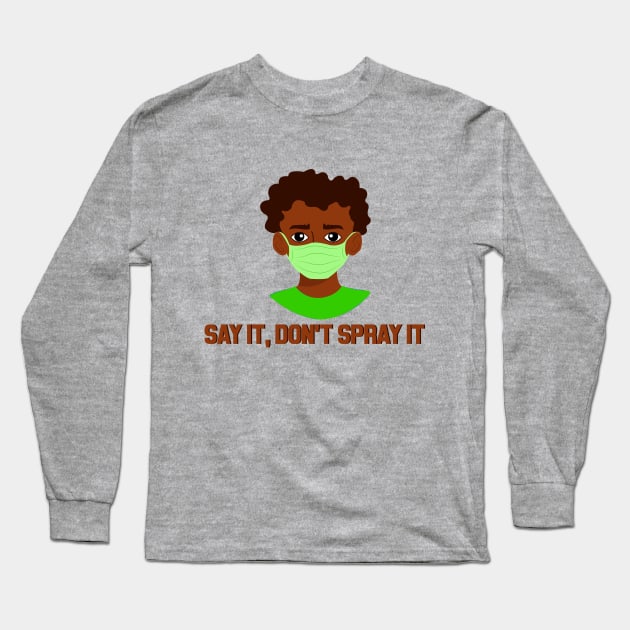 SAY IT, DON'T SPRAY IT Long Sleeve T-Shirt by Ren's